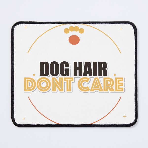 Item preview, Dog Hair Dont Care designed and sold by pumsquare.
