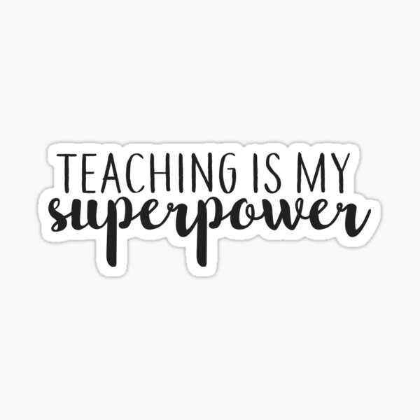 Teaching is My Superpower Sticker