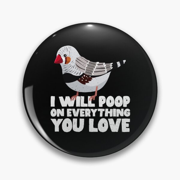 Item preview, I Will Poop On Everything You Love - Zebra Finch designed and sold by GabbyKash.
