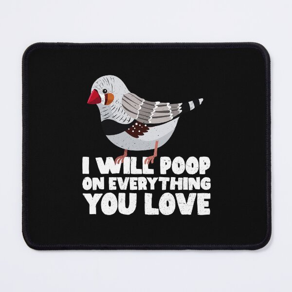 Item preview, I Will Poop On Everything You Love - Zebra Finch designed and sold by GabbyKash.