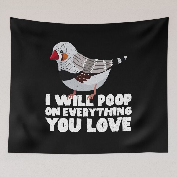 Item preview, I Will Poop On Everything You Love - Zebra Finch designed and sold by GabbyKash.