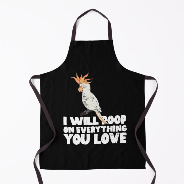 Item preview, I Will Poop On Everything You Love - Cockatoo parrot designed and sold by GabbyKash.