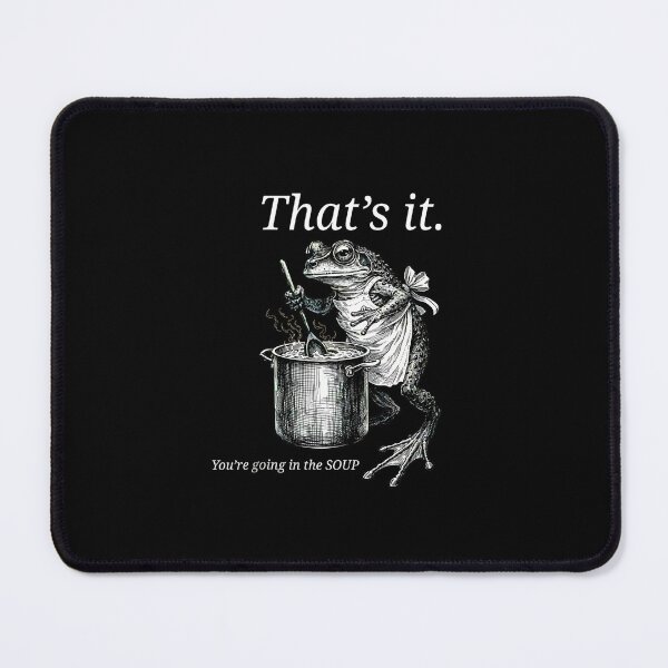 Item preview, That's it Your'e Going in The Soup designed and sold by FerminVigo.