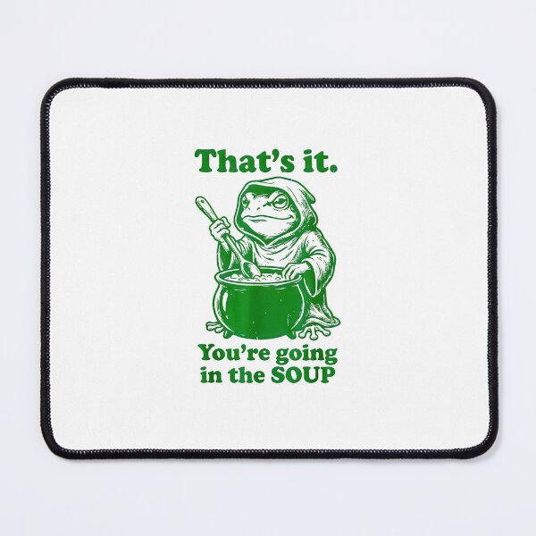 Item preview, That's it Your'e Going in The Soup designed and sold by FerminVigo.