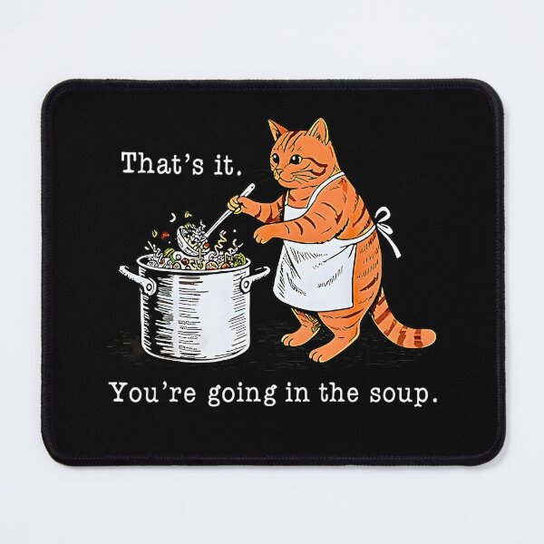Item preview, That's it Your'e Going in The Soup designed and sold by FerminVigo.