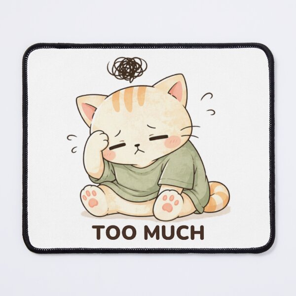 Item preview, Too Much Cat | Cute Kawaii Aesthetic | Stressed Overwhelmed Mood Design designed and sold by The Mood Index.