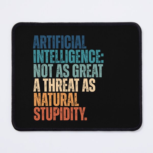 Item preview, Funny Sarcastic Artificial Intelligence Not As Great A Threat As Natural Stupidity designed and sold by Dondonmart.