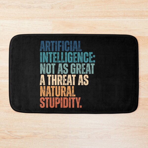 Item preview, Funny Sarcastic Artificial Intelligence Not As Great A Threat As Natural Stupidity designed and sold by Dondonmart.