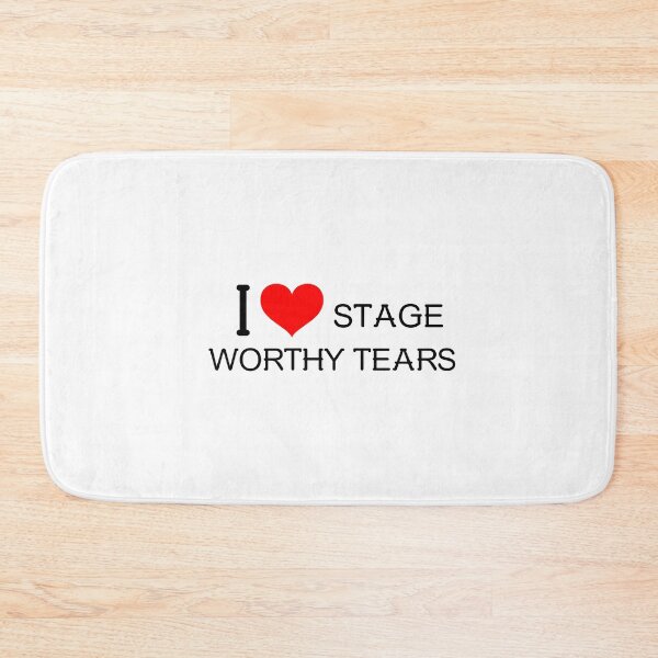 Item preview, I Love stage-worthy tears! designed and sold by greener designs.