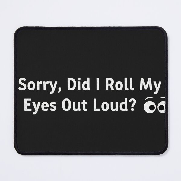 Item preview, Sorry, Did I Roll My Eyes Out Loud? designed and sold by Owcomm.