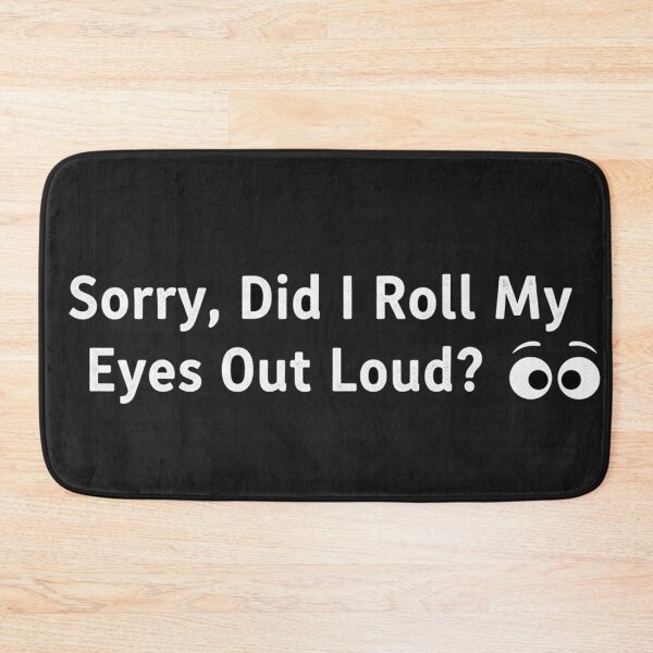 Item preview, Sorry, Did I Roll My Eyes Out Loud? designed and sold by Owcomm.