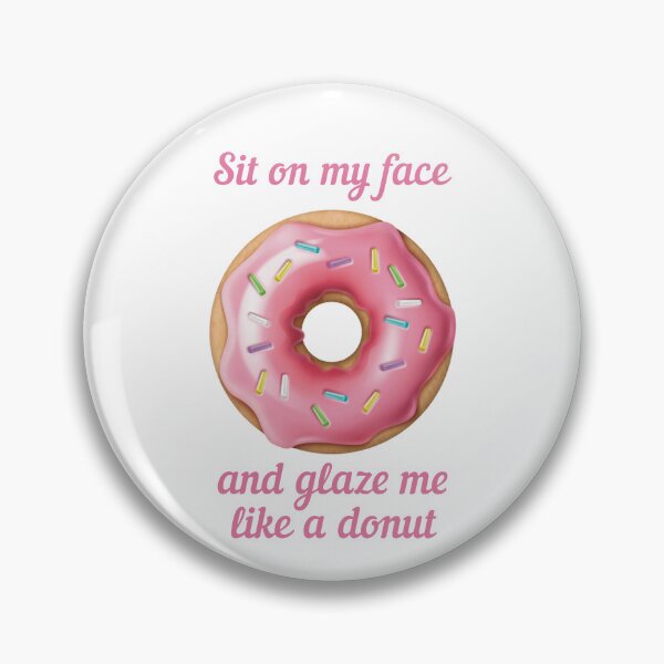 Item preview, Sit on my face and glaze me like a donut designed and sold by MarkBarefoot.