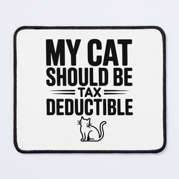 Item preview, My Cat Should Be Tax Deductible designed and sold by Frank Ring.