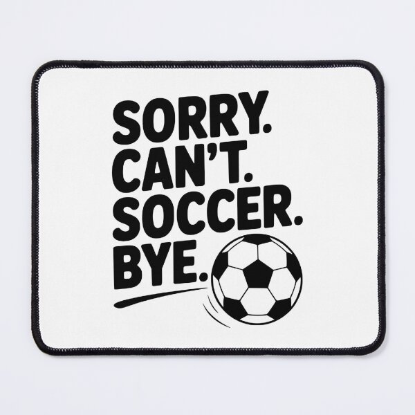 Item preview, Sorry. Can't. Soccer. Bye. designed and sold by Frank Ring.