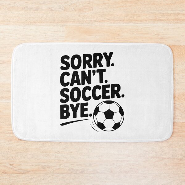 Item preview, Sorry. Can't. Soccer. Bye. designed and sold by Frank Ring.