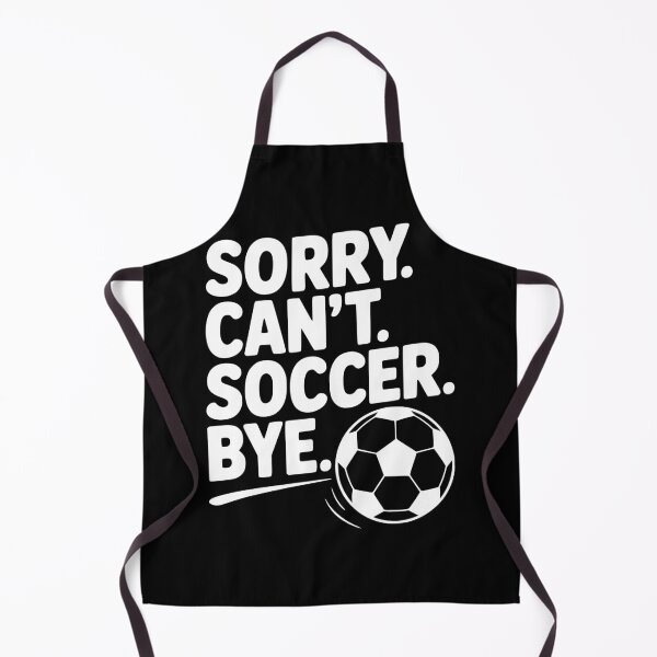 Item preview, Sorry. Can't. Soccer. Bye. designed and sold by Frank Ring.