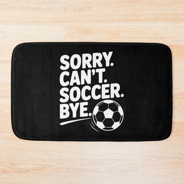 Item preview, Sorry. Can't. Soccer. Bye. designed and sold by Frank Ring.