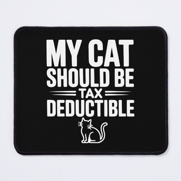 Item preview, My Cat Should Be Tax Deductible designed and sold by Frank Ring.