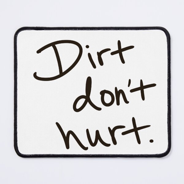 Item preview, Dirt Don’t Hurt  designed and sold by abeink.