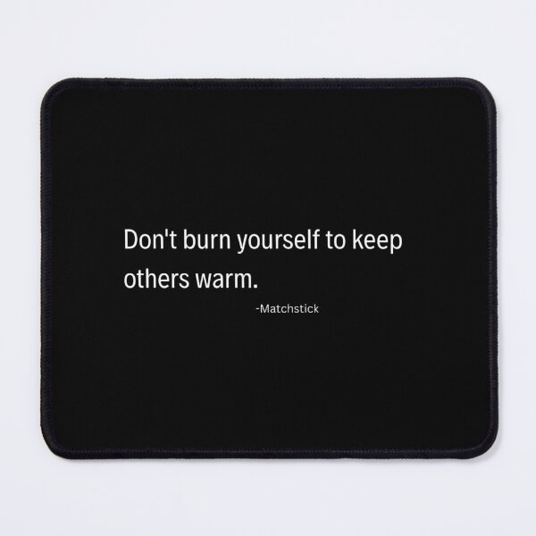 Item preview, Don’t Burn Yourself Quote Self Care Typography designed and sold by TorqueThread.