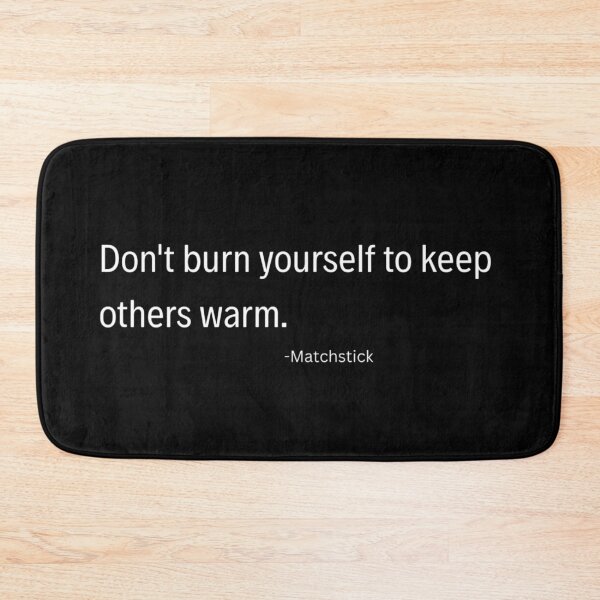 Item preview, Don’t Burn Yourself Quote Self Care Typography designed and sold by TorqueThread.