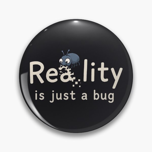 Item preview, Reality is just a bug designed and sold by yinon-h.