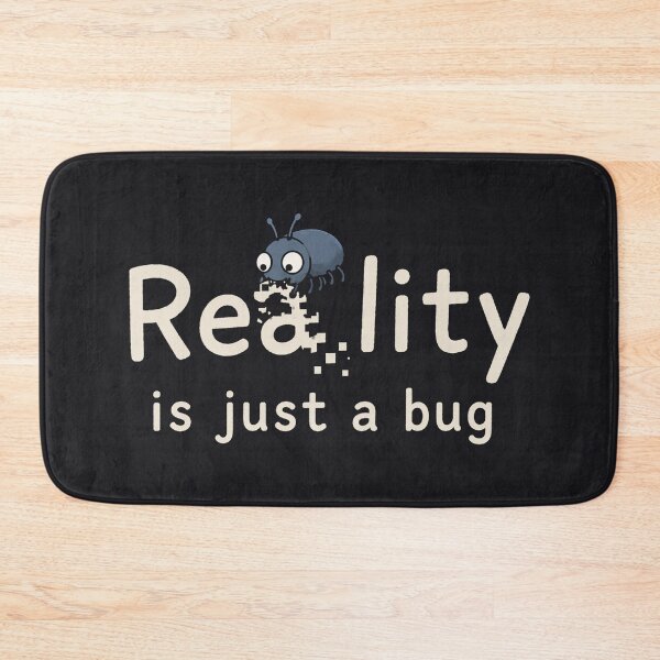 Item preview, Reality is just a bug designed and sold by yinon-h.