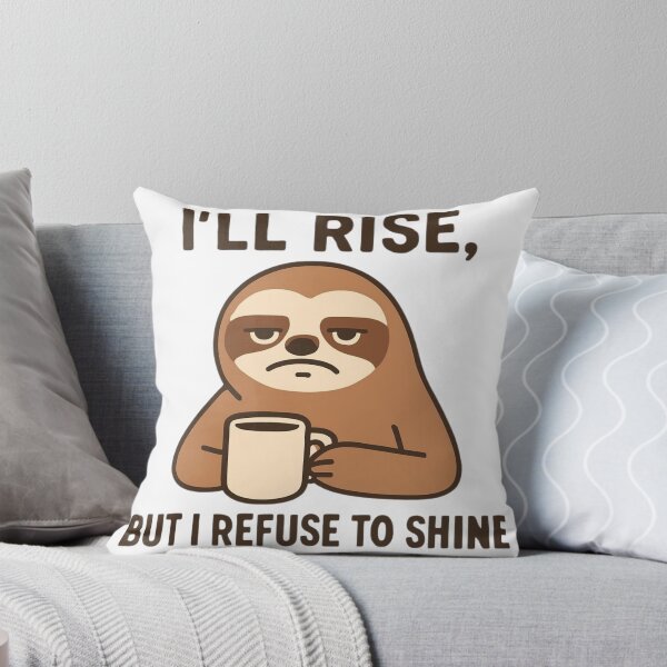 Item preview, "I'll will rise, but I refuse to shine", Grumpy Sloth designed and sold by Inappropriate Ink.