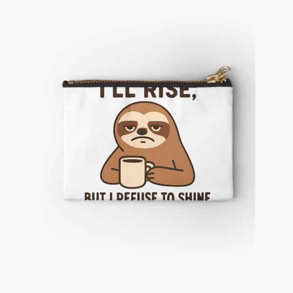 Item preview, "I'll will rise, but I refuse to shine", Grumpy Sloth designed and sold by Inappropriate Ink.