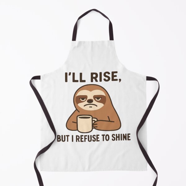 Item preview, "I'll will rise, but I refuse to shine", Grumpy Sloth designed and sold by Inappropriate Ink.