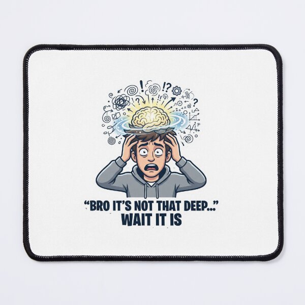 Item preview, "Bro It's Not That Deep Wait It Is" - Funny Overthinking Brain Meme designed and sold by ItsArtisticLab.