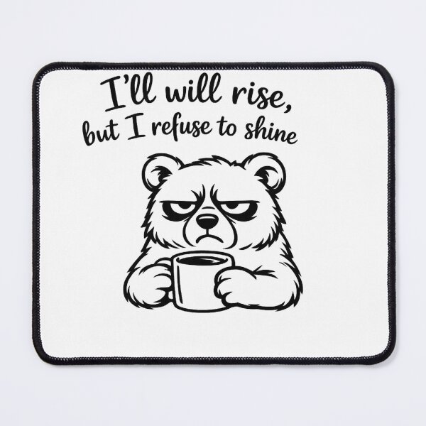 Item preview, I will rise but I refuse to shine, Grumpy bear design designed and sold by Inappropriate Ink.