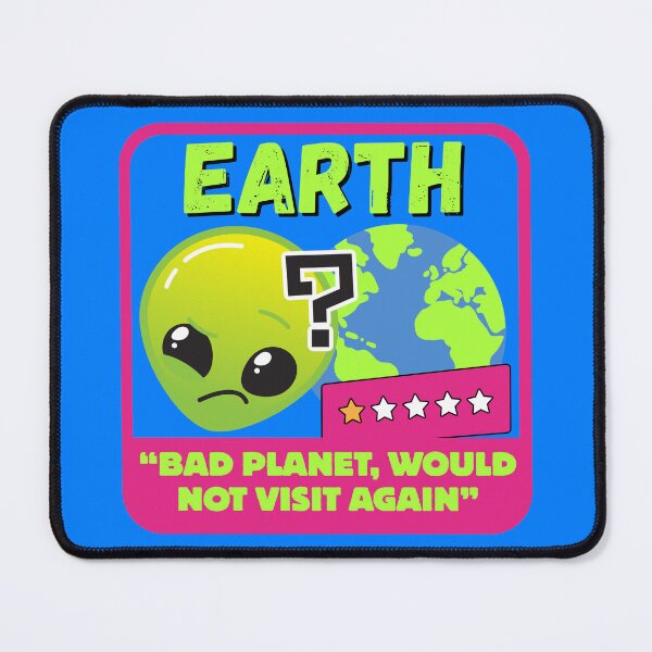 Item preview, Earth - "Bad planet, would not visit again" designed and sold by Wespa Design - Spiritual Shirts.