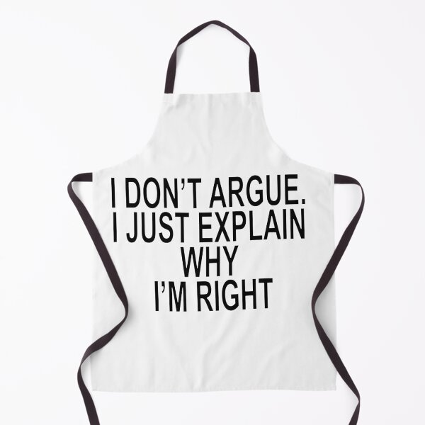 Item preview, I DON'T ARGUE. I JUST EXPLAIN WHY I'M RIGHT Quote designed and sold by ChR-oman.