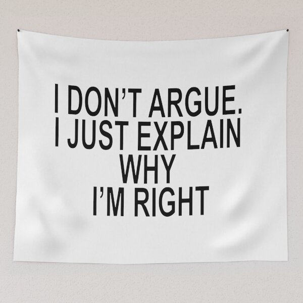 Item preview, I DON'T ARGUE. I JUST EXPLAIN WHY I'M RIGHT Quote designed and sold by ChR-oman.