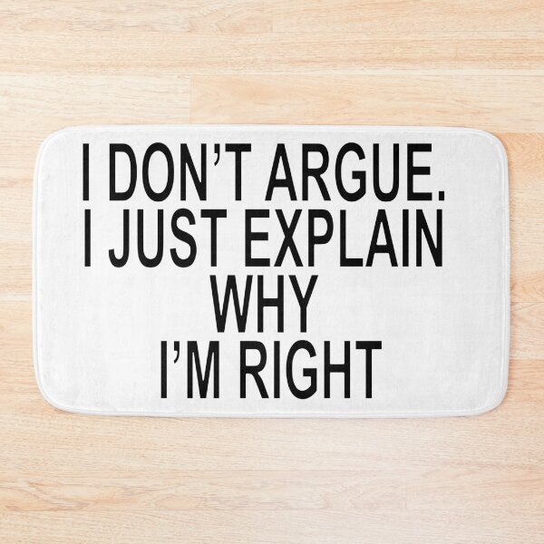 Item preview, I DON'T ARGUE. I JUST EXPLAIN WHY I'M RIGHT Quote designed and sold by ChR-oman.