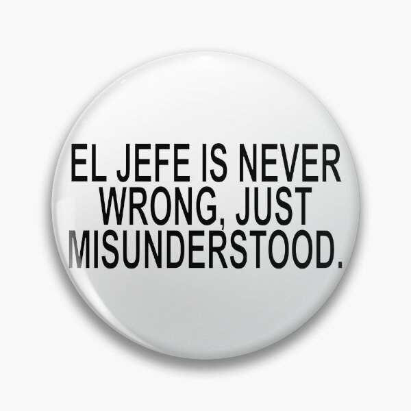 Item preview, EL JEFE IS NEVER WRONG. JUST MISUNDERSTOOD Quote designed and sold by ChR-oman.