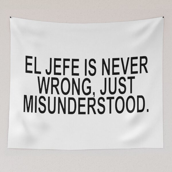 Item preview, EL JEFE IS NEVER WRONG. JUST MISUNDERSTOOD Quote designed and sold by ChR-oman.