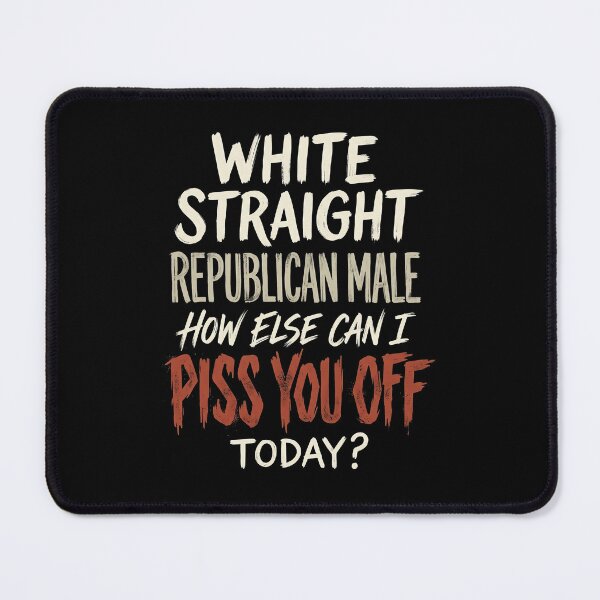 Item preview, White Straight Republican Male How Else Can I Piss You Off designed and sold by civomgon.