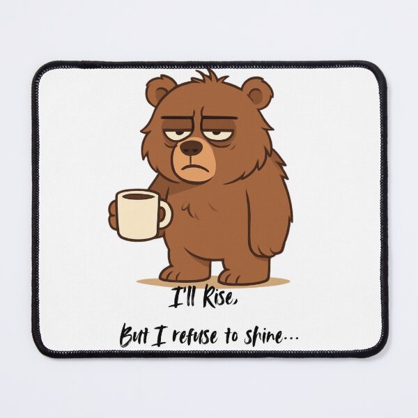 Item preview, I will rise but I refuse to shine, Grumpy bear design designed and sold by Inappropriate Ink.