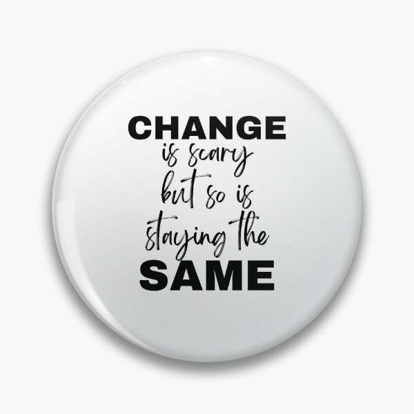 Item preview, Change is scary but so is staying the same designed and sold by bruise+blush.
