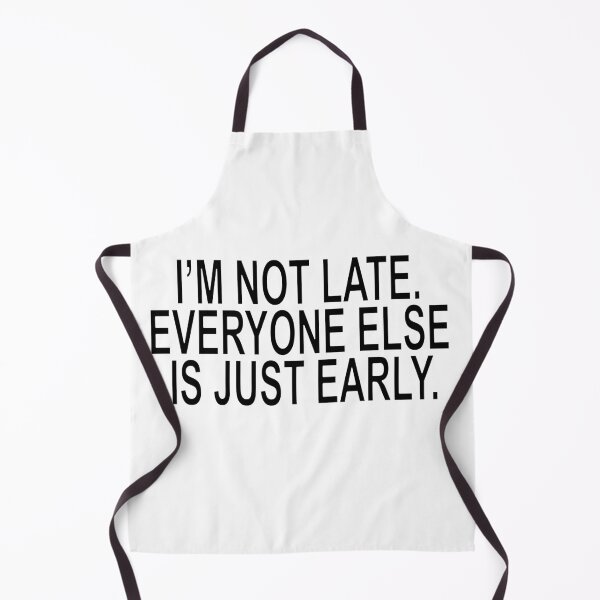 Item preview, I'm Not Late Everyone Else Is Early Funny Quote designed and sold by ChR-oman.