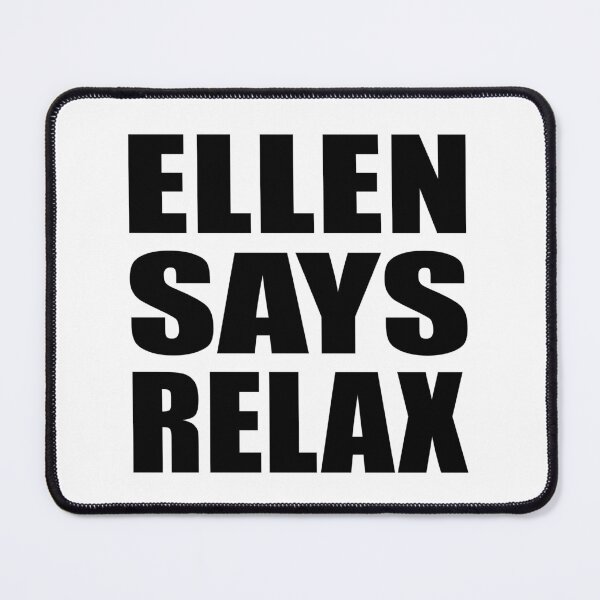 Item preview, Ellen Says Relax designed and sold by Normbot2000.