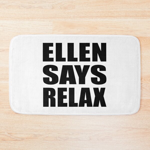 Item preview, Ellen Says Relax designed and sold by Normbot2000.