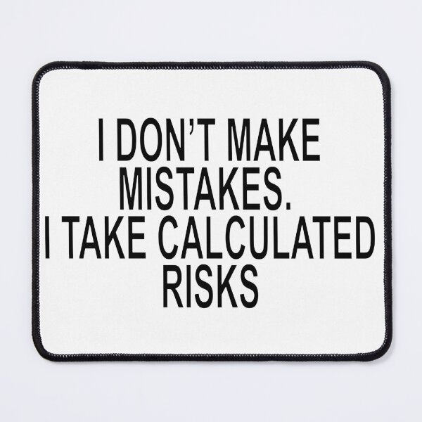 Item preview, I Don't Make Mistakes I Take Calculated Risks Funny Quote designed and sold by ChR-oman.