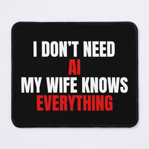 Item preview, I Don’t Need AI My Wife Knows Everything designed and sold by ChaaiTee.