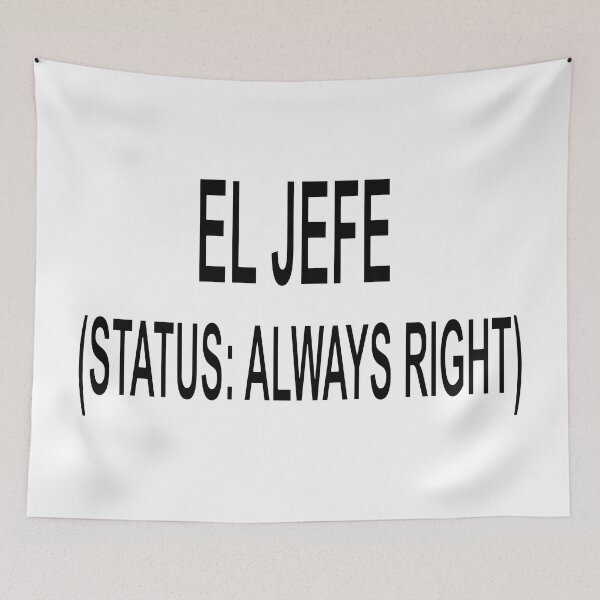 Item preview, El Jefe Status Always Right Funny Boss Quote designed and sold by ChR-oman.