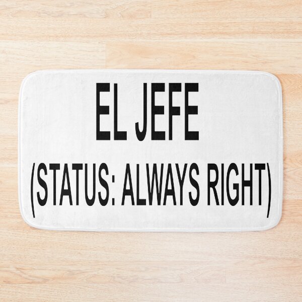 Item preview, El Jefe Status Always Right Funny Boss Quote designed and sold by ChR-oman.