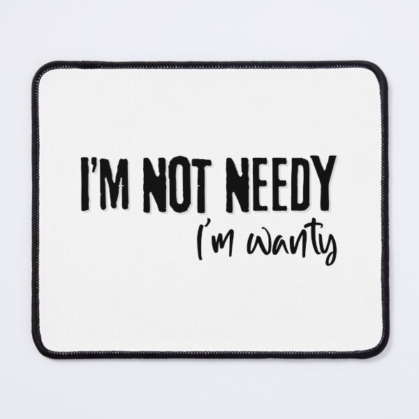 Item preview, I'm Not Needy, I'm Wanty designed and sold by candicekj.