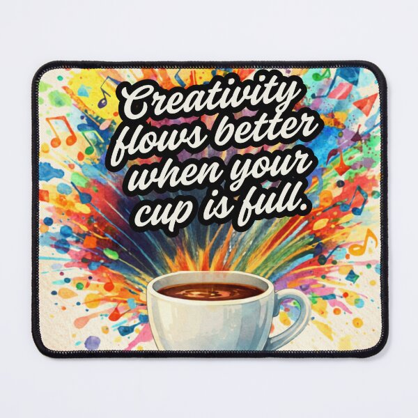 Item preview, Creativity Flows Better When Your Cup Is Full designed and sold by MyE Trendz.